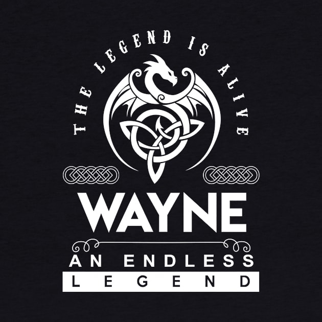 Wayne Name T Shirt - The Legend Is Alive - Wayne An Endless Legend Dragon Gift Item by riogarwinorganiza